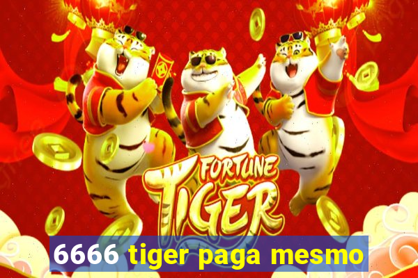 6666 tiger paga mesmo